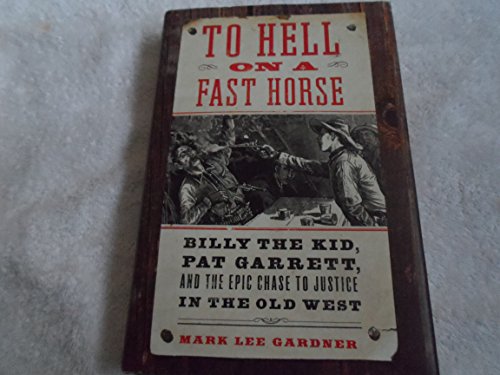 Beispielbild fr To Hell on a Fast Horse : Billy the Kid, Pat Garrett, and the Epic Chase to Justice in the Old West zum Verkauf von Better World Books