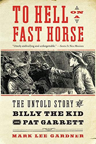 9780061368295: To Hell on a Fast Horse: The Untold Story of Billy the Kid and Pat Garrett