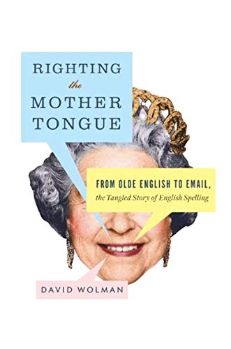 Beispielbild fr Righting the Mother Tongue: From Olde English to Email, the Tangled Story of English Spelling zum Verkauf von BooksRun