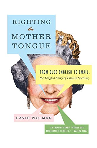 Beispielbild fr Righting the Mother Tongue : From Olde English to Email, the Tangled Story of English Spelling zum Verkauf von Better World Books