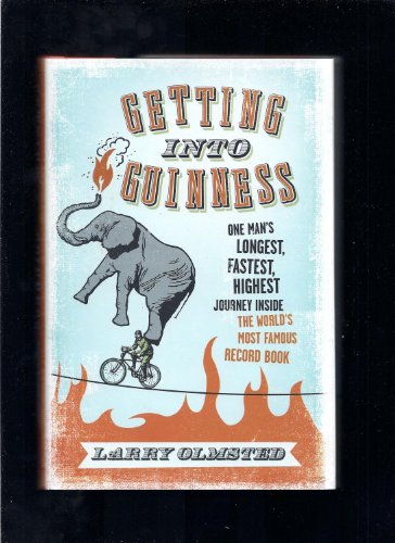 Imagen de archivo de Getting into Guinness: One Man's Longest, Fastest, Highest Journey Inside the World s Most Famous Record Book Olmsted, Larry a la venta por Aragon Books Canada