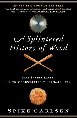 Stock image for A Splintered History of Wood - Belt Sander races, Blind Woodworkers & Baseball Bats for sale by Booked Experiences Bookstore