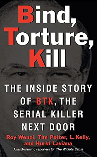 9780061373954: Bind, Torture, Kill: The Inside Story of BTK, the Serial Killer Next Door