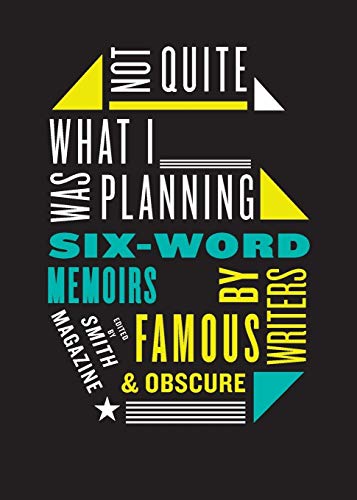 Imagen de archivo de Not Quite What I Was Planning: Six-Word Memoirs by Writers Famous and Obscure a la venta por Lakeside Books