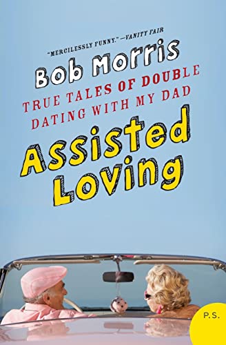 Beispielbild fr Assisted Loving : True Tales of Double Dating with My Dad zum Verkauf von Better World Books
