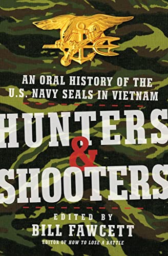9780061375668: Hunters & Shooters: An Oral History of the U.S. Navy SEALs in Vietnam