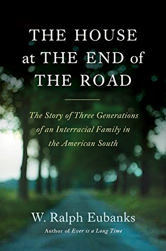 Imagen de archivo de The House at the End of the Road: The Story of Three Generations of an Interracial Family in the American South a la venta por ThriftBooks-Atlanta