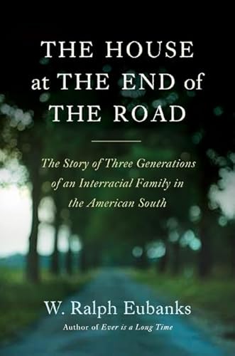 Stock image for The House at the End of the Road : The Story of Three Generations of an Interracial Family in the American South for sale by Better World Books: West