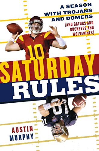 Stock image for Saturday Rules: A Season with Trojans and Domers (and Gators and Buckeyes and Wolverines) for sale by Open Books