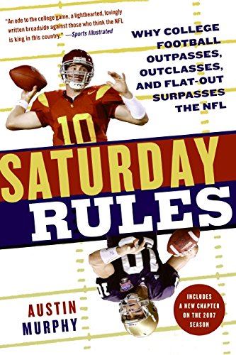 Stock image for Saturday Rules: Why College Football Outpasses, Outclasses, and Flat-Out Surpasses the NFL for sale by ThriftBooks-Atlanta