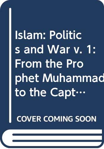 9780061389245: Islam: From the Prophet Muhammad to the Capture of Constantinople, Vol. 1: Politics and War