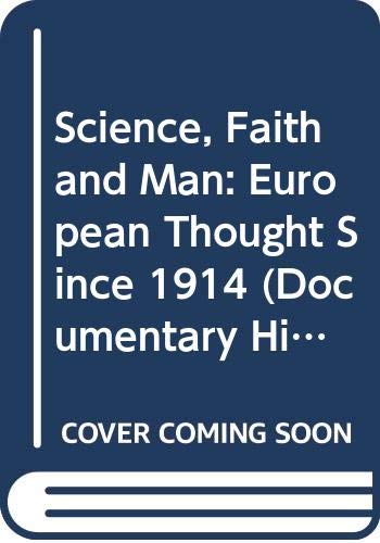 Imagen de archivo de Science, Faith, and Man: European Thought Since 1914 (Documentary History of Western Civilization) a la venta por BookDepart