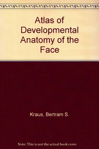 Atlas of Developmental Anatomy of the Face (9780061414954) by Bertram S. Kraus; Hironori Kitamura; Ralph A. Latham