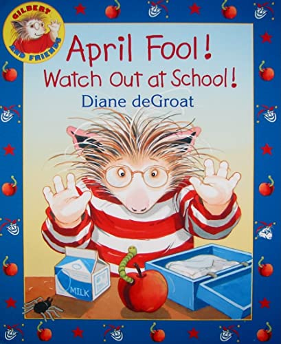 9780061430428: April Fool! Watch Out at School!: A Springtime Book for Kids (Gilbert)