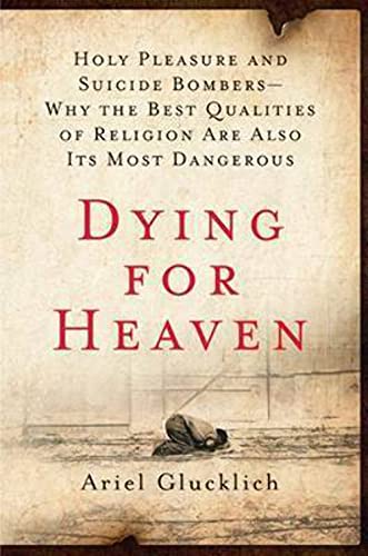 Imagen de archivo de Dying for Heaven: Holy Pleasure and Suicide Bombers--Why the Best Qualities of Religion Are Also Its Most Dangerous a la venta por ThriftBooks-Dallas