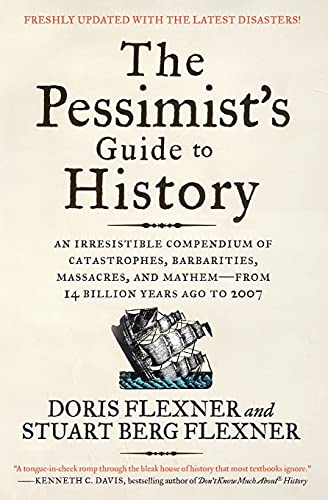 9780061431012: The Pessimist's Guide to History 3e: An Irresistible Compendium of Catastrophes, Barbarities, Massacres, and Mayhem--From 14 Billion Years Ago to 2007 (Up