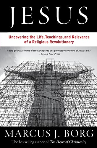 Jesus: Uncovering the Life, Teachings, and Relevance of a Religious Revolutionary - Marcus J. Borg