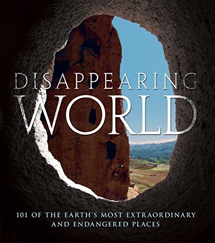 Stock image for Disappearing World: 101 of the Earth's Most Extraordinary and Endangered Places for sale by HPB Inc.