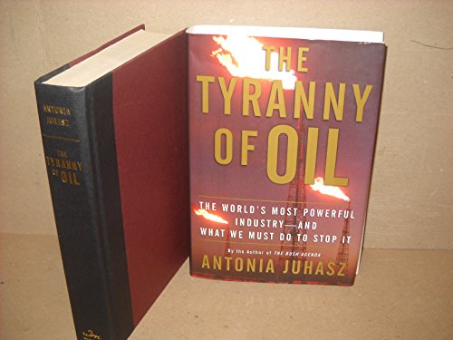 Beispielbild fr The Tyranny of Oil : The World's Most Powerful Industry - And What We Must Do to Stop It zum Verkauf von Better World Books