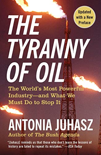 Beispielbild fr The Tyranny of Oil : The World's Most Powerful Industry--And What We Must Do to Stop It zum Verkauf von Better World Books