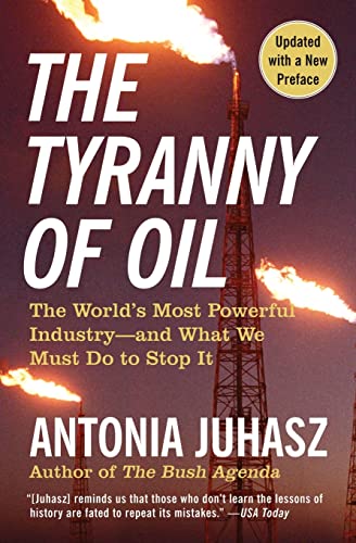 9780061434518: The Tyranny of Oil: The World's Most Powerful Industry--and What We Must Do to Stop It