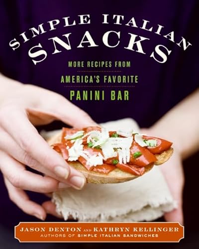 Simple Italian Snacks: More Recipes from America's Favorite Panini Bar (Simple Italian, 2) (9780061435089) by Denton, Jason; Kellinger, Kathryn