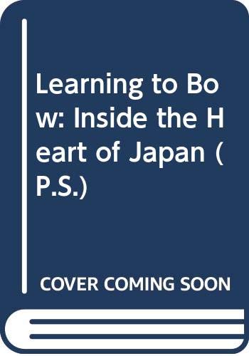 9780061435386: Learning to Bow: Inside the Heart of Japan