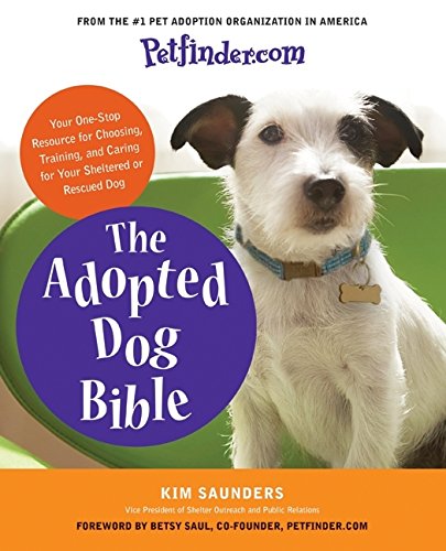 Stock image for Petfinder.com. The Adopted Dog Bible: Your One-Stop Resource for Choosing, Training, and Caring for Your Sheltered or Rescued Dog for sale by Alien Bindings