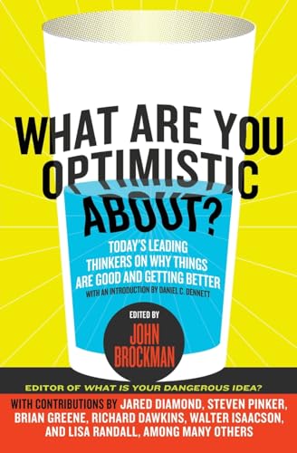 Beispielbild fr What Are You Optimistic About?: Today's Leading Thinkers on Why Things Are Good and Getting Better zum Verkauf von A Good Read, LLC