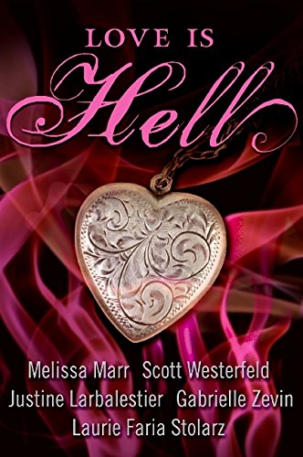 Love Is Hell (9780061443053) by Westerfeld, Scott; Marr, Melissa; Larbalestier, Justine; Zevin, Gabrielle; Stolarz, Laurie Faria