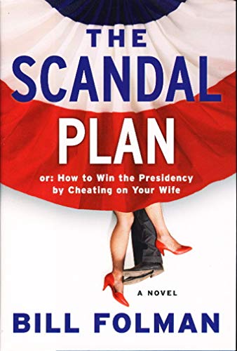 9780061447655: The Scandal Plan: Or: How to Win the Presidency by Cheating on Your Wife