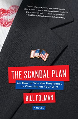 Stock image for The Scandal Plan: Or: How to Win the Presidency by Cheating on Your Wife for sale by California Books