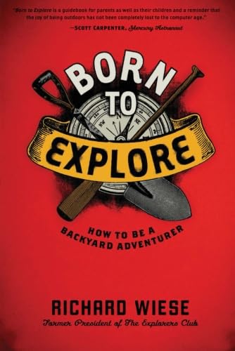 9780061449581: Born to Explore: How to Be a Backyard Adventurer