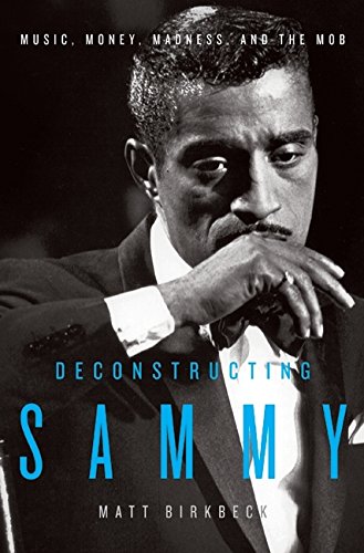 Stock image for Deconstructing Sammy: Music, Money, Madness, and the Mob for sale by Abacus Bookshop