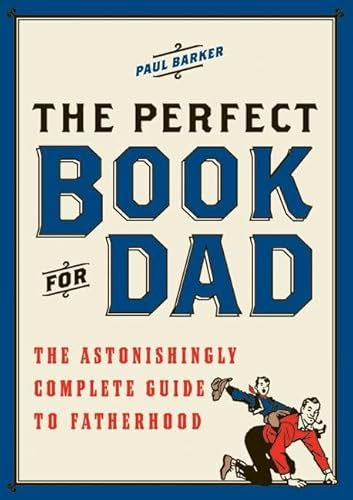 Beispielbild fr The Perfect Book for Dad : The Astonishingly Complete Guide to Fatherhood zum Verkauf von Better World Books