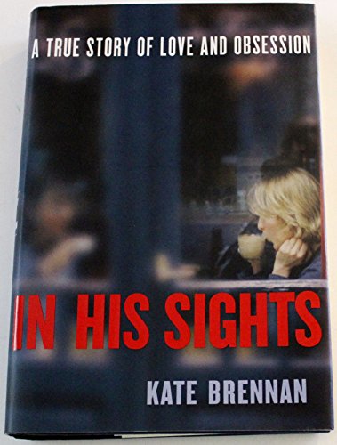 9780061451607: In His Sights: A True Story of Love and Obsession