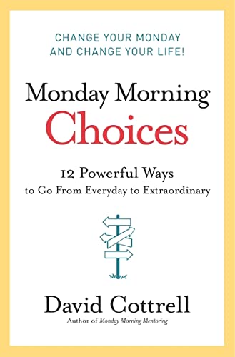 Beispielbild fr Monday Morning Choices: 12 Powerful Ways to Go from Everyday to Extraordinary zum Verkauf von SecondSale