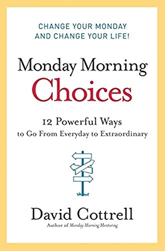 9780061451911: Monday Morning Choices: 12 Powerful Ways to Go from Everyday to Extraordinary