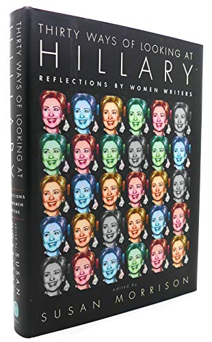 Stock image for Thirty Ways of Looking at Hillary: Reflections by Women Writers for sale by SecondSale