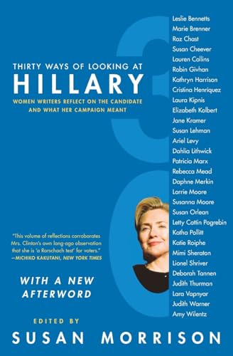 Stock image for Thirty Ways of Looking at Hillary: Women Writers Reflect on the Candidate and What Her Campaign Meant for sale by ThriftBooks-Atlanta