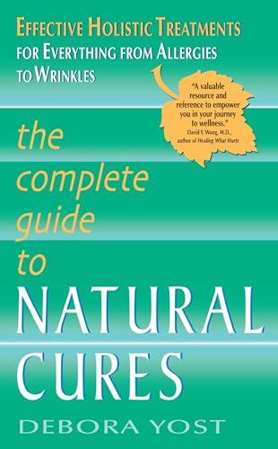 Imagen de archivo de The Complete Guide to Natural Cures: Effective Holistic Treatments for Everything from Allergies to Wrinkles a la venta por SecondSale