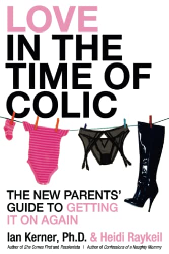 Beispielbild für Love in the Time of Colic: The New Parents' Guide to Getting It On Again zum Verkauf von Wonder Book