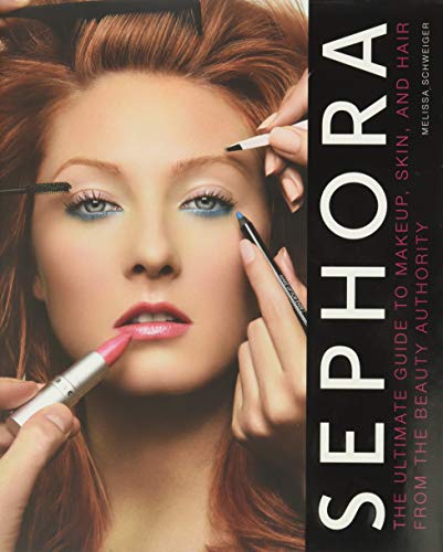 9780061466403: Sephora: The Ultimate Guide to Makeup, Skin, and Hair from the Beauty Authority