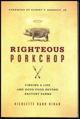 Stock image for Righteous Porkchop: Finding a Life and Good Food Beyond Factory Farms [SIGNED COPY, FIRST PRINTING] for sale by MostlySignedBooks