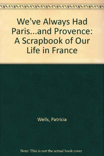 9780061469015: We've Always Had Paris...and Provence: A Scrapbook of Our Life in France