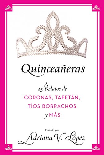Beispielbild fr Quinceaeras : 15 Relatos de Coronas, Tafetn, Tos Borrachos y Ms zum Verkauf von Better World Books