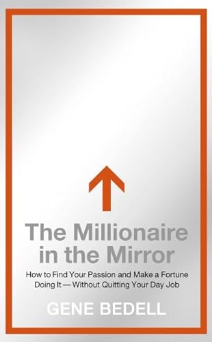 9780061473487: The Millionaire In The Mirror: How to Find Your Passion and Make a Fortune Doing It--Without Quitting Your Day Job
