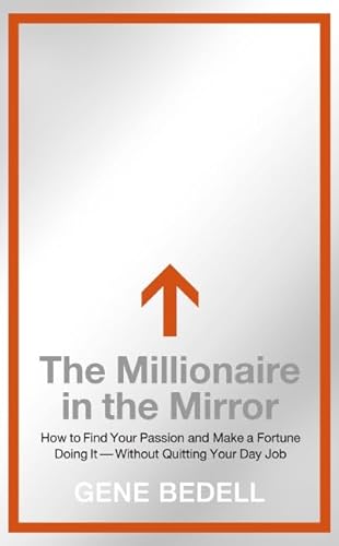 9780061473487: The Millionaire in the Mirror: How to Find Your Passion and Make a Fortune Doing It--Without Quitting Your Day Job
