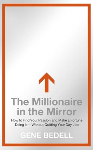 Stock image for The Millionaire in the Mirror: How to Find Your Passion and Make a Fortune Doing It--Without Quitting Your Day Job for sale by Wonder Book