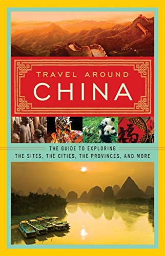 9780061473548: Travel Around China: The Guide to Exploring the Sites, the Cities, the Provinces, and More